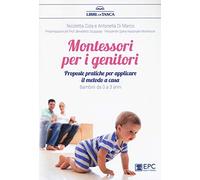 Montessori per i genitori. Proposte pratiche per applicare il metodo a casa. Bambini da 0 a 3 anni