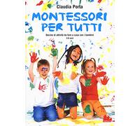 Montessori per tutti. Decine di attività da fare a casa con i bambini 3-6 anni