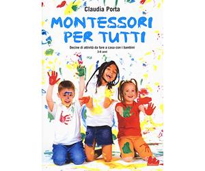 Montessori per tutti. Decine di attività da fare a casa con i bambini 3-6 anni