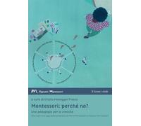 Montessori: Perché No? Una Pedagogia Per La Crescita. Che Cosa Ne è Oggi Della P