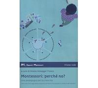 Montessori: perché no? Una pedagogia per la crescita. Che cosa ne è oggi della proposta di Maria Montessori in Italia e nel mondo?