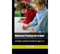 Montessori Practical Life at Home: A Simple, Authentic Guide for Ages 2-5