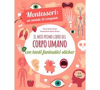 Montessori Scoperte - Il mio primo libro del corpo umano | Libro educativo per bambini | Con adesivi colorati | Edizione illustrata