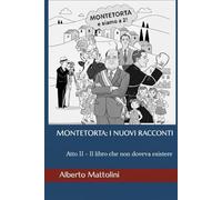 MONTETORTA: I NUOVI RACCONTI: Atto II - Il libro che non doveva esistere