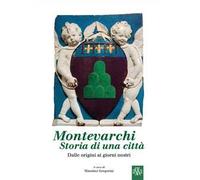 Montevarchi, storia di una città. Dalle origini ai giorni nostri
