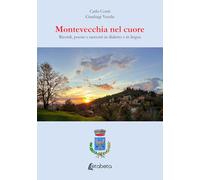 Montevecchia nel cuore. Ricordi, poesie e racconti in dialetto e in lingua