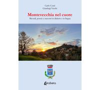 Montevecchia nel cuore. Ricordi, poesie e racconti in dialetto e in lingua