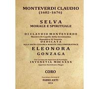 Monteverdi Claudio (1567-1643) - Selva Morale e Spirituale - Venetia 1640 - CORO - Rev Fabio ANTI