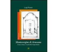 Montevergine di Arnesano. Il sito, la chiesa e il culto della Vergine Madre
