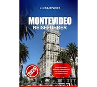 MONTEVIDEO Reiseführer 2025: Erleben Sie Uruguays Hauptstadt - Uferpromenaden, eine reiche Kulturszene und historische Viertel