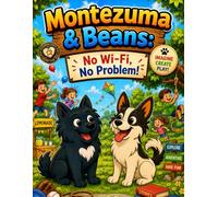 Montezuma & Beans: No Wi-Fi, No Problem!: A Screen-Free Adventure Coloring Book Filled with Imagination, Outdoor Fun, Creative Play, for Kids