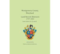 Montgomery County, Maryland Land Record Abstracts, 1797-1803: Libers H, I/J, and K