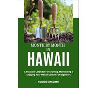 MONTH BY MONTH IN HAWAII: A Practical Calendar For Growing, Maintaining & Enjoying Your Hawaii Garden For Beginners