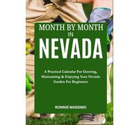 MONTH BY MONTH IN NEVADA: A Practical Calendar For Growing, Maintaining & Enjoying Your Nevada Garden For Beginners