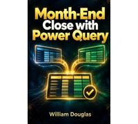 Month-End Close with Power Query: Repeatable Excel Workflows for Cleaning Exports Reconciling Transactions and Preparing Reviewable Reports