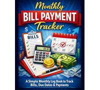 Monthly Bill Payment Tracker: A Simple Monthly Log Book to Track Bills, Due Dates & Payments
