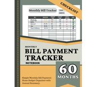 Monthly Bill Payment Tracker Notebook: Simple Monthly Bill Payment Checklist, 60-Month Home Budget Organizer with Annual Summary. Over 100 Easy-to-Use Pages.