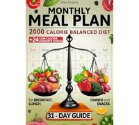 Monthly Meal Plan: 2000 Calorie Balanced Diet: For Breakfast, Lunch, Dinner, and Snacks + 24 Low-Calorie Desserts