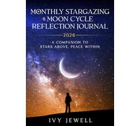 Monthly Stargazing & Moon Reflection Journal 2026: A Companion Book to Stars Above, Peace Within