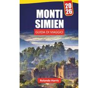 MONTI SIMIEN GUIDA DI VIAGGIO 2026: Scopri gemme nascoste, sentieri escursionistici, viste panoramiche, cultura locale e itinerari per i visitatori per la prima volta nel nord dell'Etiopia