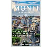 MONTI TRAVEL GUIDE 2024: Live Like a Local in Monti: Your Guide to Rome's Hippest & Most Authentic District