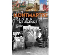 Montmartre: Les lieux de légende : Ateliers, bals et cabarets, cités d'artistes, cafés