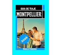 MONTPELLIER GUÍA DE VIAJE 2026