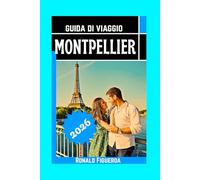 MONTPELLIER GUIDA DI VIAGGIO 2026