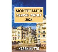 MONTPELLIER TRAVEL GUIDE 2026