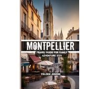 Montpellier Travel Guide for Family Adventure 2025