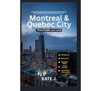 Montreal and Quebec City Travel Guide 2025-2026: A Budget-Friendly Companion to Exploring Canadian Influences, Best Attractions, French Charms and Beauty as a Local