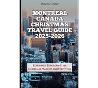 Montreal Canada Christmas Travel Guide 2025-2026: Experience European-Style Christmas Markets and Festivities