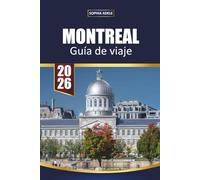 MONTREAL GUÍA DE VIAJE 2026: Descubra el encanto del viejo mundo, los bulliciosos mercados, la cocina franco-canadiense, los festivales y las experiencias locales ocultas