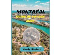 MONTRÉAL GUIDE DE VOYAGE 2025 ( couleur standard ): "Découvrez le charme, la culture et la cuisine de la capitale culturelle du Canada."