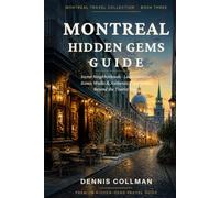 Montreal Hidden Gems Guide: Secret Neighborhoods, Local Favorites, Scenic Walks & Authentic Experiences Beyond the Tourist Trail.