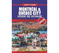 MONTRÉAL & QUÉBEC CITY Guide de voyage 2026: Explorez la cuisine canadienne, les rues pavées et les festivals culturels de l'Est du Canada