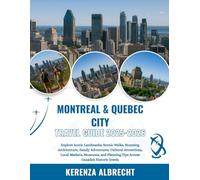 Montreal & Quebec City Travel Guide 2025-2026: Explore Iconic Landmarks, Scenic Walks, Stunning Architecture, Family Adventures, Cultural Attractions, ... Planning Tips Across Canada's Historic Jewels