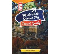 MONTREAL & QUEBEC CITY TRAVEL GUIDE 2026: Discover Hidden Gems, Historic Landmarks, Travel Tips, and Unforgettable Vacation Experiences