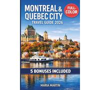 MONTREAL & QUEBEC CITY TRAVEL GUIDE 2026 (FULL-COLOR): Insider Tips, Winter Carnival, Poutine, Plateau Mont-Royal, Day Trips, Neighborhood Maps, and Itineraries