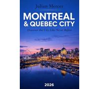 Montreal & Quebec City Travel Guide 2026: Hidden Gems, Local Secrets, Budget-Smart Tips, and 3-7 Day Itineraries for First-Time Visitors