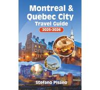 MONTREAL & QUEBEC СІТY Travel Guide 2025-2026: Smart Planning, Local Tips, and Sights for a Seamless Journey to French Canada's Heart