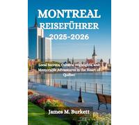 MONTREAL REISEFÜHRER 2025-2026: Lokale Geheimnisse, kulturelle Highlights und unvergessliche Abenteuer im Herzen von Quebec
