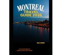 MONTREAL TRAVEL GUIDE 2026: An Essential Handbook for Exploring Canada’s Cultural Capital