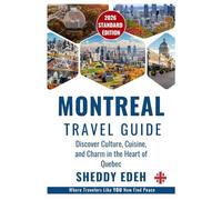 MONTREAL TRAVEL GUIDE: Discover Culture, Cuisine, and Charm in the Heart of Quebec