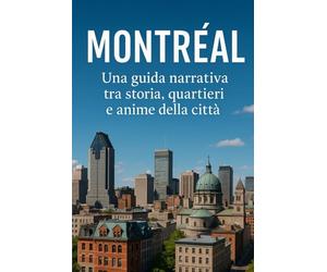 “Montréal: Una guida narrativa tra storia, quartieri e anime della città”