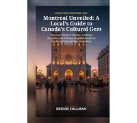 Montreal Unveiled: A Local's Guide to Canada's Cultural Gem: Discover Historic Streets, Culinary Delights, and Vibrant Neighborhoods in Quebec's Francophone Heartbeat