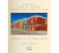 Montreal's Point St. Charles, Griffintown & Goose Village: Community and the Human Spirit