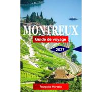 Montreux Guide de voyage 2027: Découvrez l'élégance du bord du lac, les vues alpines, le château de Chillon, les terrasses de vignobles, le patrimoine jazz et le charme intemporel de la Riviera Suisse