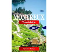 Montreux Travel Guide 2027: Discover Lakeside Elegance, Alpine Views, Chillon Castle, Vineyard Terraces, Jazz Heritage, and the Timeless Charm of Switzerland’s Riviera