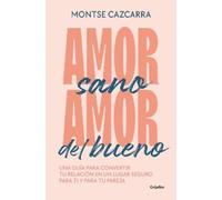 Montse Cazcarra Amor sano, amor del bueno: Una guía para convertir t (Tascabile)